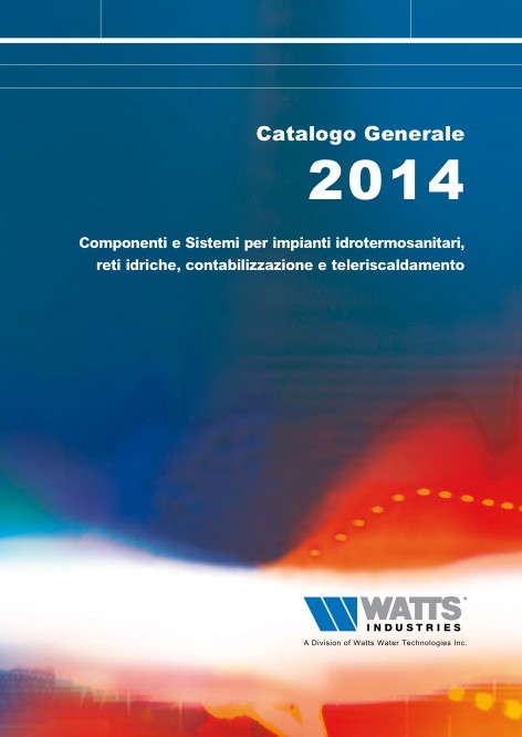 Watts - Catálogo 2014 _ Componenti e sistemi per impianti idrotermosanitari, reti idriche, contabilizzazione e e teleriscaldamento.